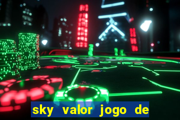 sky valor jogo de ganhar dinheiro